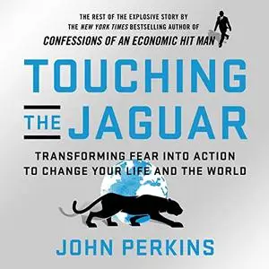 Touching the Jaguar: Transforming Fear into Action to Change Your Life and the World [Audiobook]