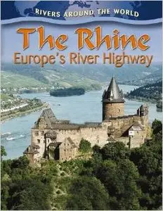 The Rhine: Europe's River Highway (Rivers Around the World) by Gary Miller