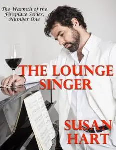 «The Lounge Singer: The Warmth of the Fireplace Series, Number One» by Susan Hart