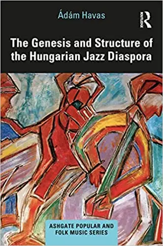 The Genesis and Structure of the Hungarian Jazz Diaspora