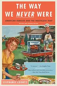 The Way We Never Were: American Families and the Nostalgia Trap (Repost)