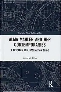 Alma Mahler and Her Contemporaries: A Research and Information Guide