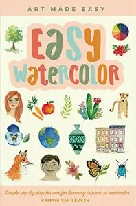 Easy Watercolor: Simple step-by-step lessons for learning to paint in watercolor (Art Made Easy)