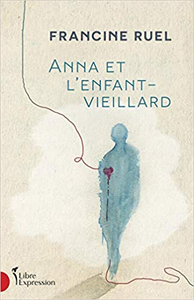 Anna et l'Enfant-Vieillard - Ruel Francine