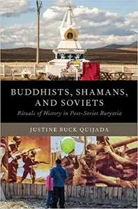 Buddhists, Shamans, and Soviets: Rituals of History in Post-Soviet Buryatia