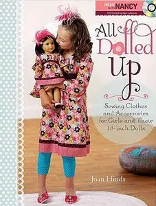 All Dolled Up: Sewing Clothes and Accessories for Girls and Their 18-Inch Dolls