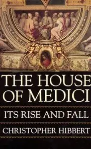The House of Medici: Its Rise and Fall (Repost)