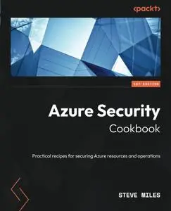 Azure Security Cookbook: Practical recipes for securing Azure resources and operations
