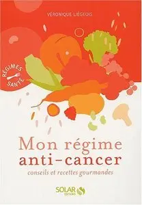 Mon régime anti-cancer : Conseils et recettes gourmandes