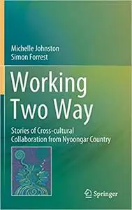 Working Two Way: Stories of Cross-cultural Collaboration from Nyoongar Country