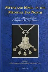 Myths and Magic in the Medieval Far North: Realities and Representations of a Region on the Edge of Europe