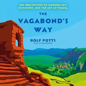 The Vagabond's Way: 366 Meditations on Wanderlust, Discovery, and the Art of Travel [Audiobook]