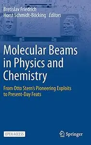Molecular Beams in Physics and Chemistry: From Otto Stern's Pioneering Exploits to Present-Day Feats (Repost)
