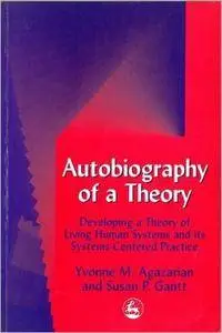 Autobiography of a Theory: Developing the Theory of Living Human Systems and Its Systems-Centered Practice