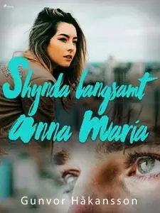 «Skynda långsamt, Anna Maria» by Gunvor Håkansson
