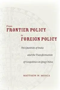 From Frontier Policy to Foreign Policy: The Question of India and the Transformation of Geopolitics in Qing China