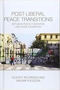 Post-Liberal Peace Transitions: Between Peace Formation and State Formation