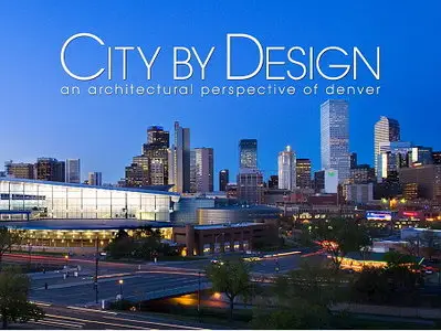 City by Design: Denver: An Architectural Perspective of Denver (City By Design series) [Repost]