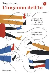 Tom Oliver - L'inganno dell'Io. Come siamo tutti collegati e perché è importante