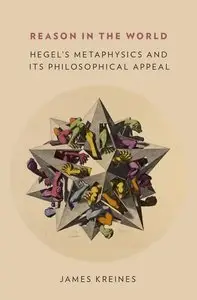 Reason in the World: Hegel's Metaphysics and Its Philosophical Appeal