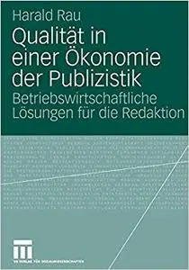 Qualität in einer Ökonomie der Publizistik: Betriebswirtschaftliche Lösungen für die Redaktion (Repost)