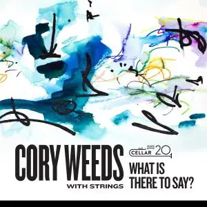 Cory Weeds - What is There to Say? (2021)