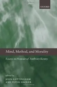Mind, Method, and Morality: Essays in Honour of Anthony Kenny (repost)