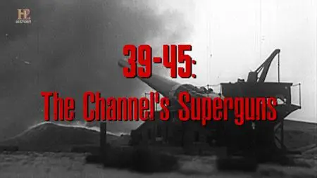 HC. - 39-45: The Channel's Superguns (2020)