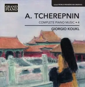 Alexander Tcherepnin - Piano Music, Vol. 4 (Koukl)