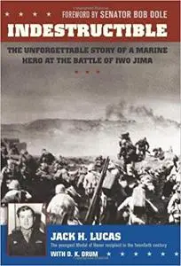 Indestructible: The Unforgettable Story of a Marine Hero at the Battle of Iwo Jima