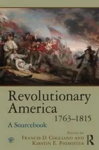 Revolutionary America, 17631815: A Sourcebook