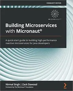 Building Microservices with Micronaut®: A quick-start guide to building high-performance reactive microservices for Java dev