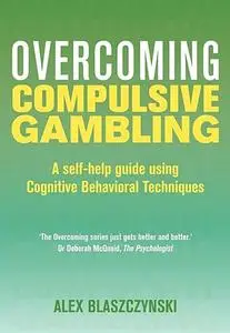 Overcoming Compulsive Gambling: A Self-help Guide Using Cognitive Behavioral Techniques
