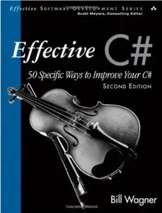 Effective C# (Covers C# 4.0): 50 Specific Ways to Improve Your C# (2nd edition) [Repost]