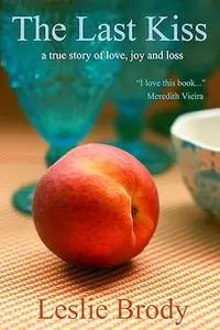 The Last Kiss: A True Story of Love, Joy and Loss