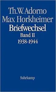 Max Horkheimer. Briefwechsel 1927 - 1969: Band II: 1938 - 1944