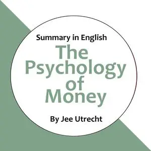 «The Psychology of Money - Summary in English» by Jee Utrecht