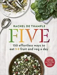 Five: 150 Effortless Ways to Eat 5+ Fruit and Veg a Day (Repost)