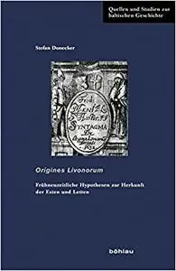 Origines Livonorum: Fruhneuzeitliche Hypothesen Zur Herkunft Der Esten Und Letten