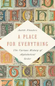 A Place for Everything: The Curious History of Alphabetical Order