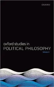 Oxford Studies in Political Philosophy Volume 6