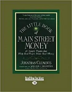 The Little Book of Main Street Money: 21 Simple Truths that Help Real People Make Real Money