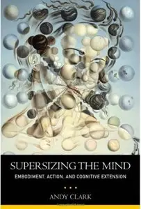 Supersizing the Mind: Embodiment, Action, and Cognitive Extension [Repost]