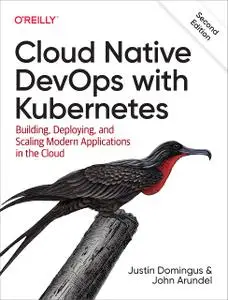 Cloud Native Devops with Kubernetes: Building, Deploying, and Scaling Modern Applications in the Cloud, 2nd Edition