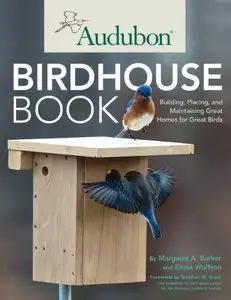 Audubon Birdhouse Book: Building, Placing, and Maintaining Great Homes for Great Birds