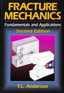 Fracture Mechanics: Fundamentals and Applications, Second Edition by T. L. Anderson [Repost]