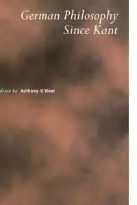 German Philosophy since Kant by Anthony O'Hear