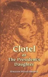 «Clotel; or, the President's Daughter» by William Wells Brown