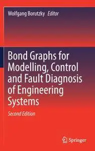 Bond Graphs for Modelling, Control and Fault Diagnosis of Engineering Systems, Second Edition