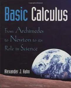 Basic Calculus: From Archimedes to Newton to its Role in Science (Textbooks in Mathematical Sciences)
